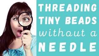 Secret Beading Hack: Threading Tiny Beads without a Needle