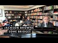 Jackson Browne - Some Bridges (Live From Home)