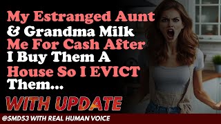 Reddit Stories | My Estranged Aunt & Grandma Milk Me For Cash After I Buy Them A House So