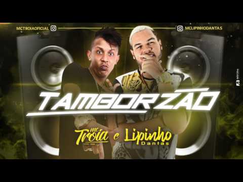 MC TROIA E LIPINHO DANTAS E DJ LK - TAMBORZÃO - ÁUDIO OFICIAL 2017