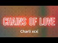 Charli xcx - Chains of Love (Lyrics)