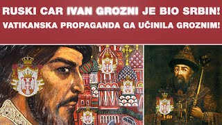 RUSKI CAR IVAN GROZNI JE BIO SRBIN! VATIKANSKA PROPAGANDA GA UČINILA GROZNIM!