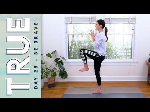 TRUE - Day 29 - BE BRAVE  |  Yoga With Adriene