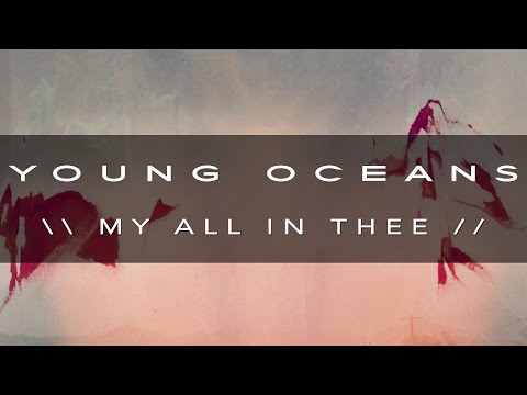 My All In Thee - Young Oceans