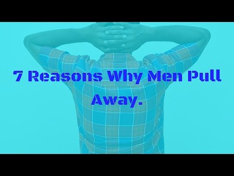 7 Reasons Why Men Pull Away Video
