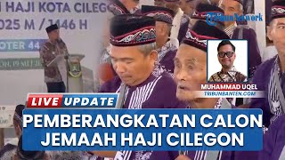 393 JCH Asal Cilegon Diberangkatkan, Wali Kota Ingatkan Jaga Kesehatan & Beri Uang Saku Rp 200 Ribu
