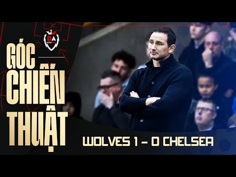 Lampard - Khởi Đầu Mới, Câu Chuyện Vẫn Cũ| Góc Chiến Thuật Wolves vs Chelsea