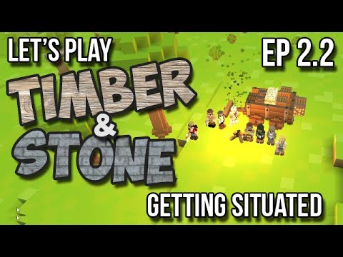 2.2 Let's Play Timber and Stone - Getting Situated (Season 2 - version 1.43)