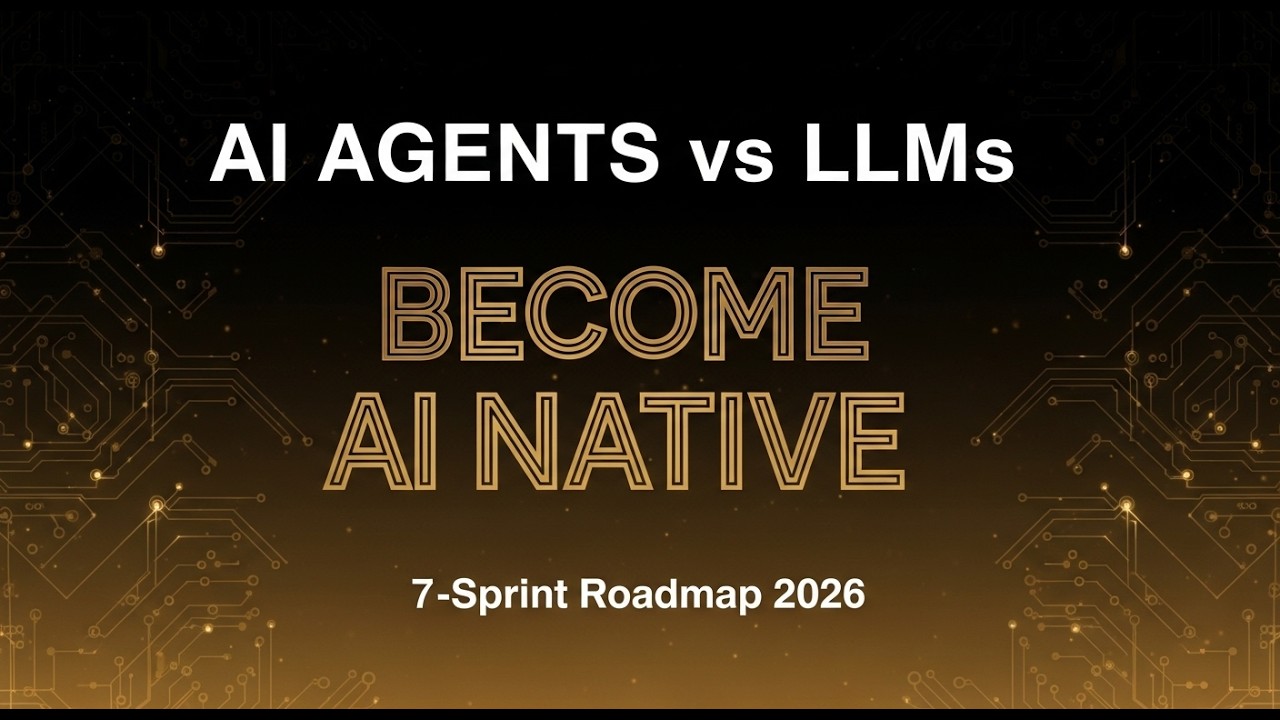 AI Agents vs LLMs: How to Become an AI Native Engineer in 2026 (7-Sprint Roadmap) | RiseTheoryX