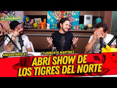 Anecdotario 87 - Abrí show de los tigres del norte FT. Roberto Mtz