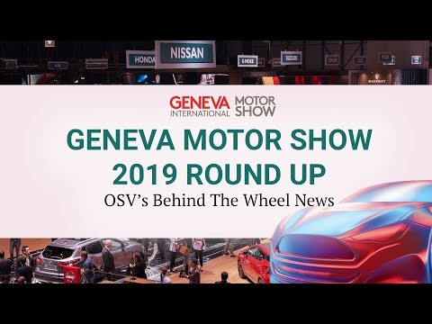 Geneva Motor Show 2019 Round-Up | OSV Behind the Wheel