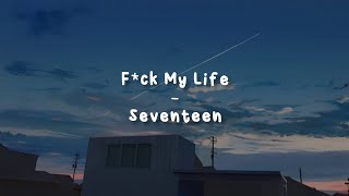 Download lagu F*ck My Life - Seventeen [LIRIK SUB INDO] mp3