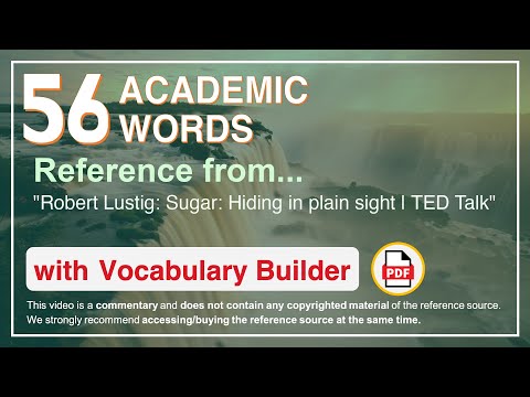56 Academic Words Ref from "Robert Lustig: Sugar: Hiding in plain sight | TED Talk"