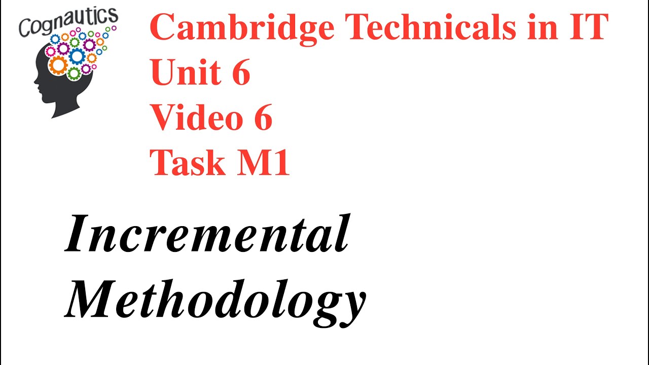 Cambridge Technicals Level 3 IT Unit 6 - Video 6 - M1 Incremental Methodology