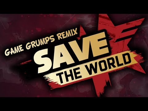 Save the World - Game Grumps Remix