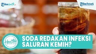 Mitos atau Fakta Minuman Soda Bisa Meredakan Infeksi Saluran Kemih? Ini Penjelasan Dokter