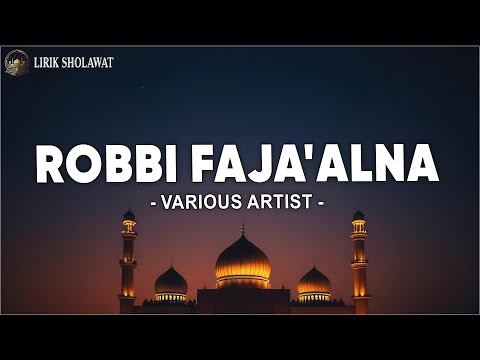 Robbi Faja'alna (رَبِّيْ فَأجْعَلْنَا ) - Various Artist (Lirik Sholawat)