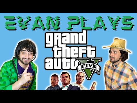 Evan Plays: Grand Theft Auto V
