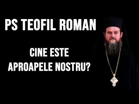PS Teofil de Iberia (ROMAN) - Cine este aproapele nostru?