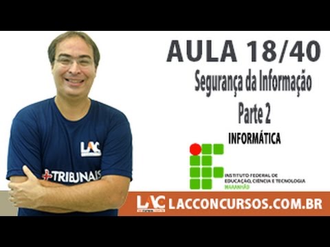Aula 18/40 - Concurso IFMA 2016 -  Segurança da Informação Parte  2