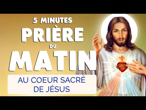 🙏 5 MINUTES de PRIERE du MATIN au SACRÉ COEUR de JÉSUS