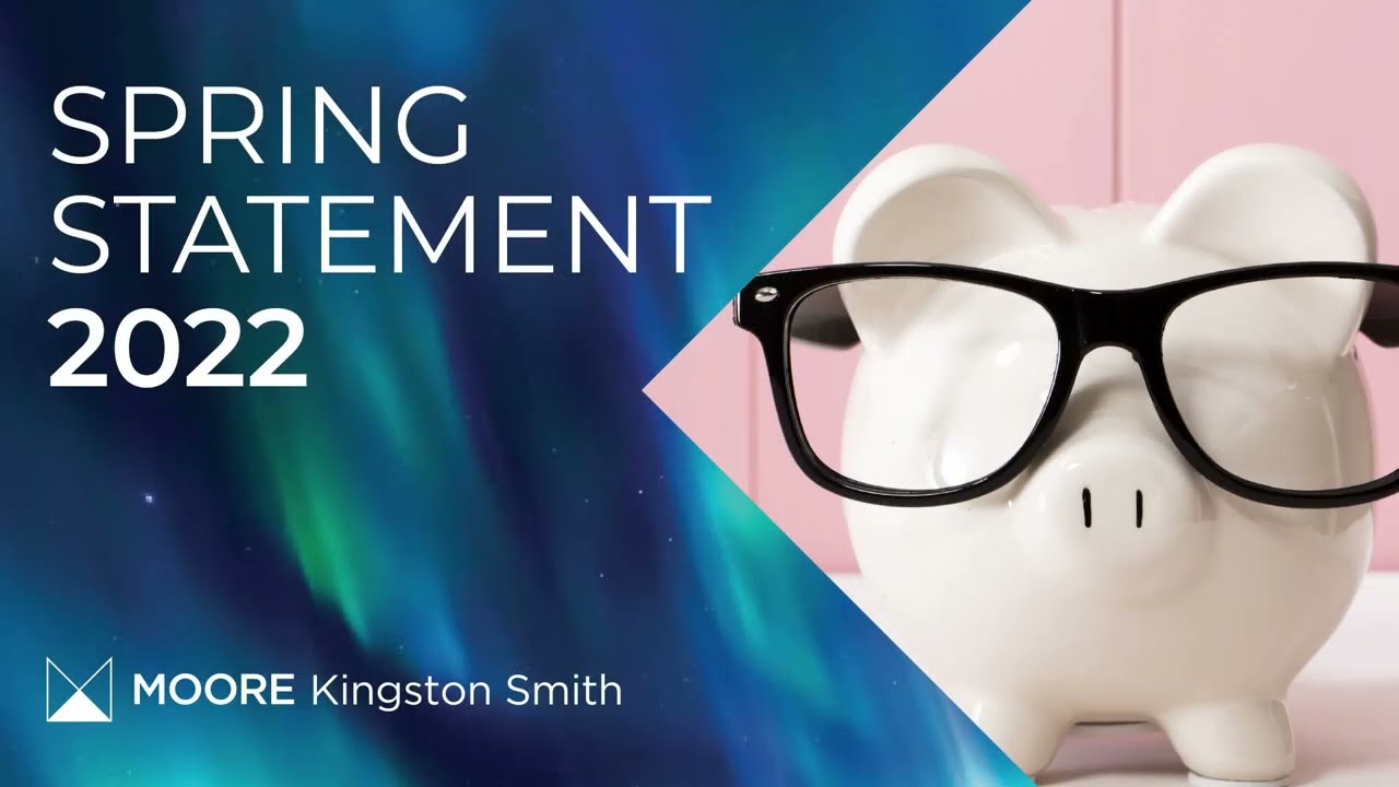 Moore Kingston Smith Spring Statement 2022 overview by Tim Stovold, Head of Tax