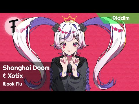 Shanghai Doom & Xotix - Wook Flu | Riddim