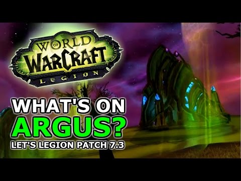 What's on Argus? Legion Patch 7.3 - Not As Green As You Think?