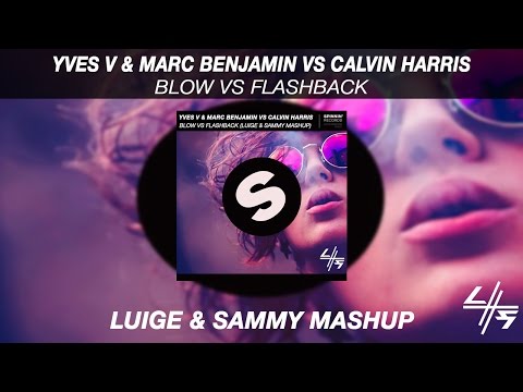 Yves V & Marc Benjamin vs Calvin Harris - Blow vs Flashback (Luige & Sammy Mashup)