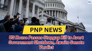 US House Passes Stopgap Bill to Avert Government Shutdown, Awaits Senate Verdict