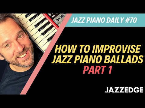 How to Improvise Jazz Piano Ballads Part 1 (JPD #70)