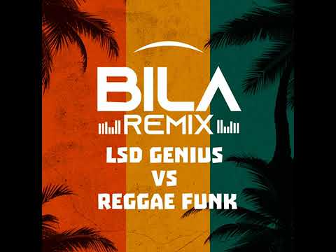 BILA REMIX LSD GENIUS VS REGGAE FUNK REGGAE DO PIAUÍ OFC