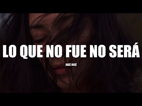 LO QUE NO FUE NO SERÁ - José José (LETRA)