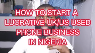 HOW TO START A LUCRATIVE UK/US PHONE BUSINESS IN NIGERIA