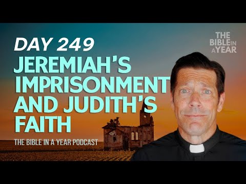 Day 249 Jeremiah’s Imprisonment and Judith’s Faith – The Bible in a Year (Day 249)