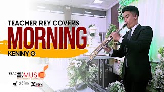 MORNING (Kenny G) - Teacher Rey Covers