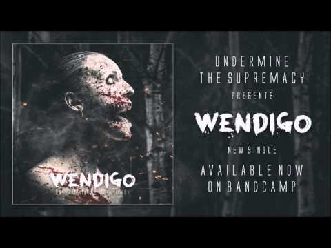 Undermine The Supremacy - WENDIGO [Exclusive Single Premiere]