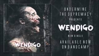 Undermine The Supremacy - WENDIGO [Exclusive Single Premiere]