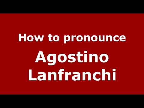 How to pronounce Agostino Lanfranchi (Italian/Italy)  - PronounceNames.com