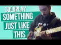 Coldplay - Something Just Like This | Guitar Cover