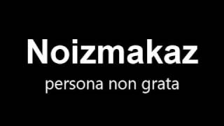 Noizmakaz - persona non grata