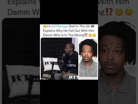 21 Savage Dad Explains Why They Don’t Have A Relationship