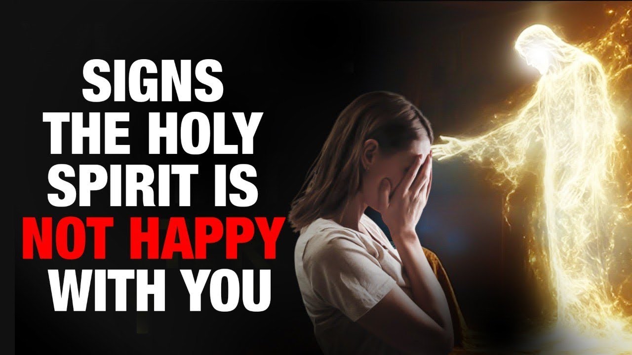 Signs The Holy Spirit is Not Happy With You