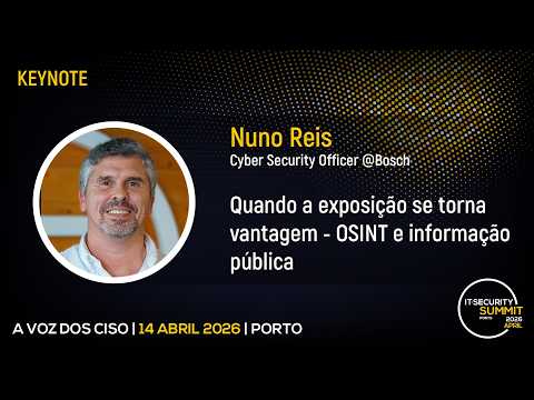 "Quando a Exposição se Torna Vantagem - OSINT e Informação Pública" - Nuno Reis, Bosch | IT Security Summit 2026