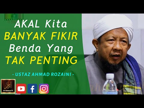 Ustaz Ahmad Rozaini - AKAL Kita BANYAK FIKIR Benda Yang TAK PENTING
