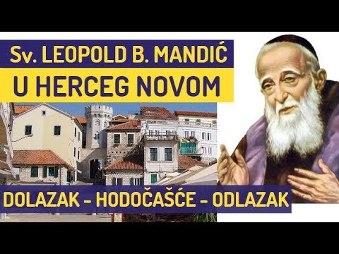 Sveti Leopold Bogdan Mandić u Herceg Novom /dolazak, hodočašće i odlazak/