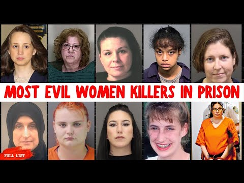 The MOST EVIL WOMEN  KILLERS IN PRISON |Shocking Crimes| Full List