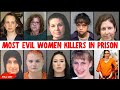 The MOST EVIL WOMEN KILLERS IN PRISON Shocking Crimes Full List