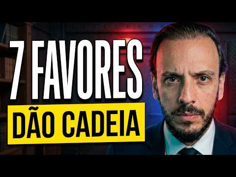 NUNCA faça esses 7 favores… você VAI SER PRESO!