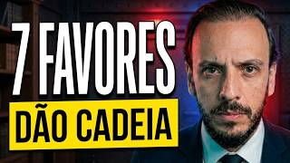 NUNCA faça esses 7 favores… você VAI SER PRESO!